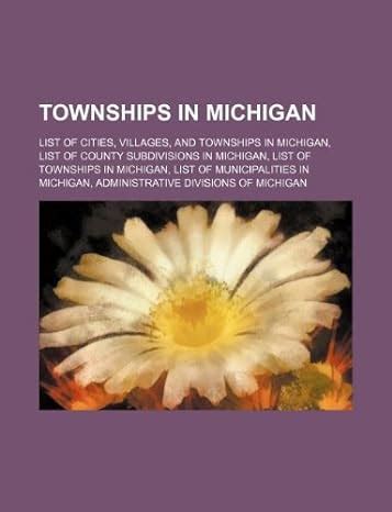 List of cities, villages, and townships in Michigan .